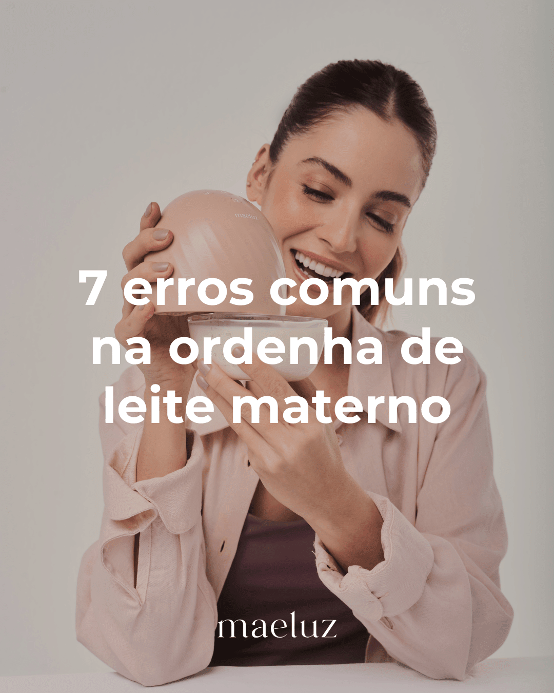 7 erros comuns na ordenha do leite materno - Maeluz